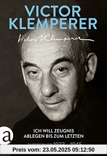 Ich will Zeugnis ablegen bis zum letzten: Tagebücher 1933-1945