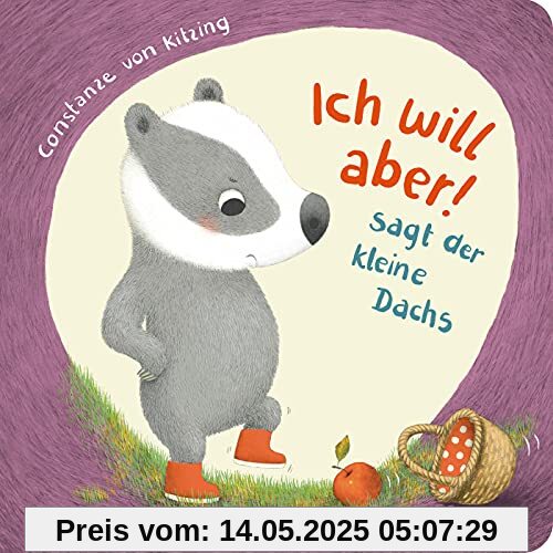 Ich will aber, sagt der kleine Dachs: Geschichte über das Trotzigsein ab 2 Jahren