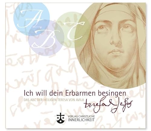 Ich will dein Erbarmen besingen: Das ABC der heiligen Teresa von Avila