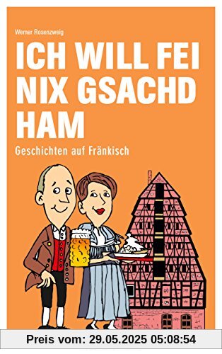 Ich will fei nix gsachd ham: Geschichten auf Fränkisch (Mundartbücher)