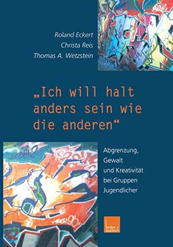 „Ich will halt anders sein wie die anderen!“: Abgrenzung, Gewalt und Kreativität bei Gruppen Jugendlicher „Ich will halt anders sein wie die anderen!“: Abgrenzung, Gewalt und Kreativität bei Gruppen Jugendlicher