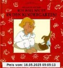 Ich will nicht in den Kindergarten!