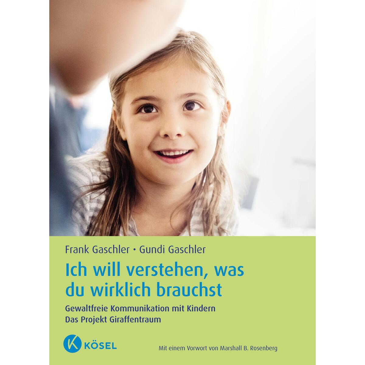 Ich will verstehen, was du wirklich brauchst Ich will verstehen, was du wirklich brauchst von Kösel-Verlag