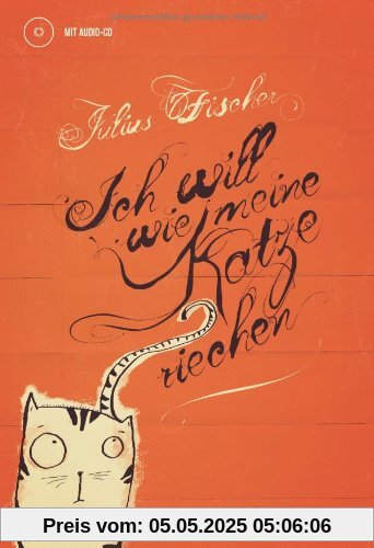 Ich will wie meine Katze riechen. Buch mit Audio-CD