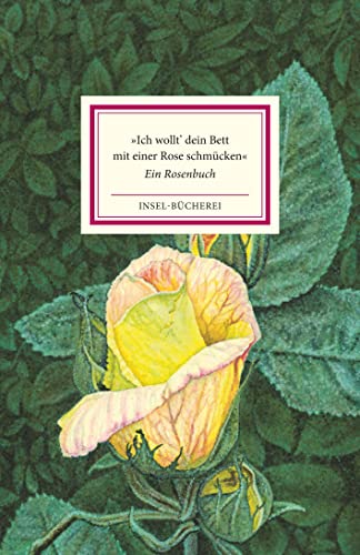 »Ich wollt' dein Bett mit einer Rose schmücken«: Ein Rosenbuch | Einmalige Sonderausgabe