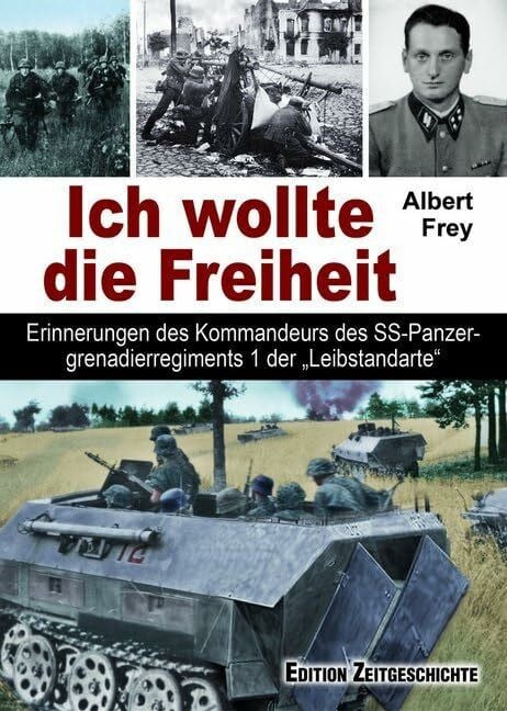 Ich wollte die Freiheit: Erinnerungen des Kommandeurs des SS-Panzergrenadierregiments 1 der "L...