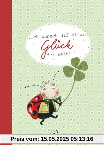 Ich wünsch dir alles Glück der Welt! Ich wünsch dir alles Glück der Welt!