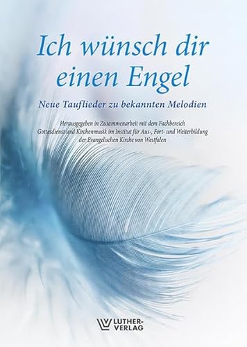 Ich wünsch dir einen Engel: Neue Tauflieder zu bekannten Melodien