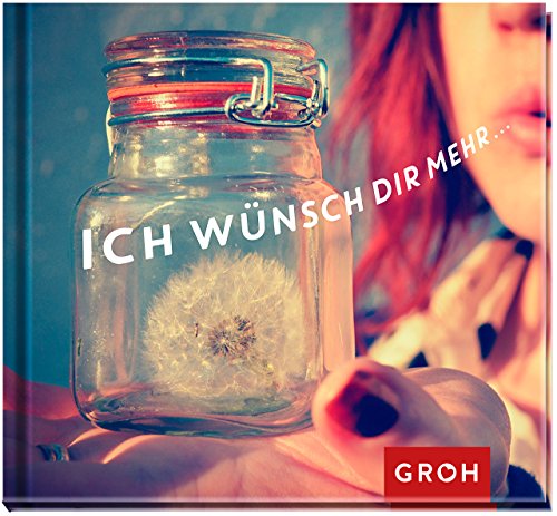 Ich wünsch dir mehr… Ich wünsch dir mehr… von Groh