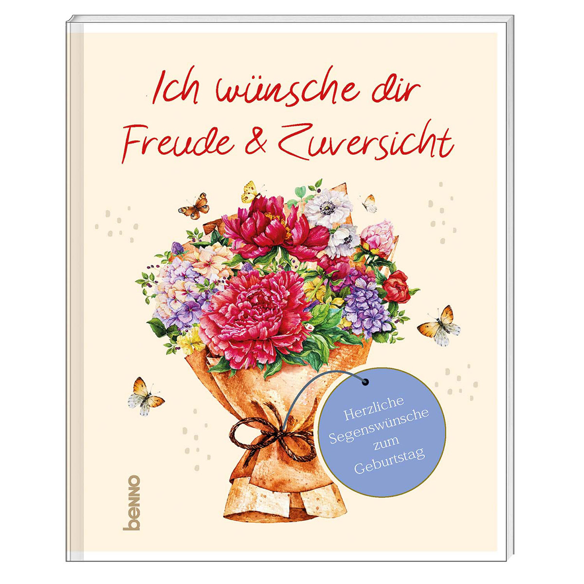 Ich wünsche dir Freude und Zuversicht Ich wünsche dir Freude und Zuversicht von St. Benno Verlag