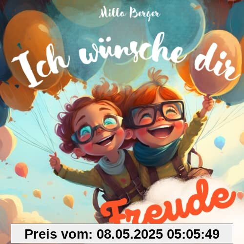 Ich wünsche dir Freude: ein Kinderbuch voller Liebe und guter Wünsche für dich. Ideal als Geschenk für alle liebenswerten Kinder