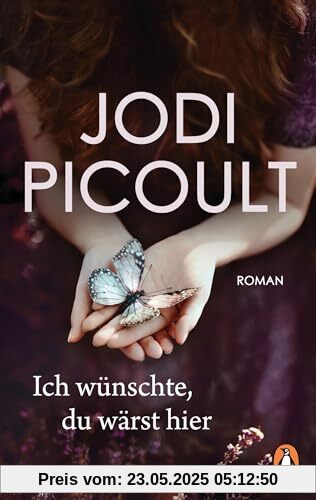 Ich wünschte, du wärst hier: Roman. Ein bewegender Roman über die Macht der Gefühle – von der Nr. 1 Bestsellerautorin aus den USA
