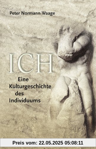 Ich: Eine Kulturgeschichte des Individuums