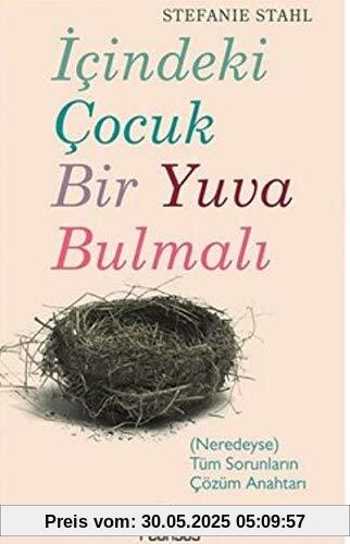 Icindeki Cocuk Bir Yuva Bulmali: Neredeyse Tüm Sorunlarin Cözüm Anahtari: (Neredeyse) Tüm Sorunların Çözüm Anahtarı