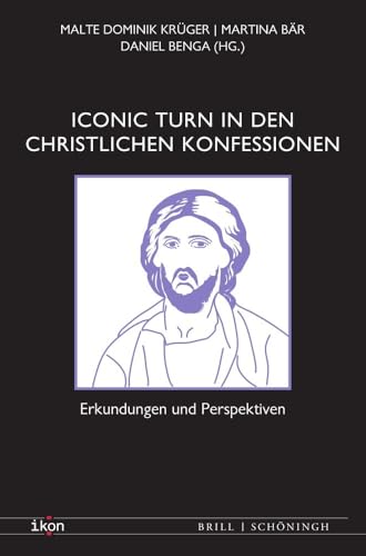 Iconic Turn in den christlichen Konfessionen: Erkundungen und Perspektiven (IKON. Bild + Theologie)