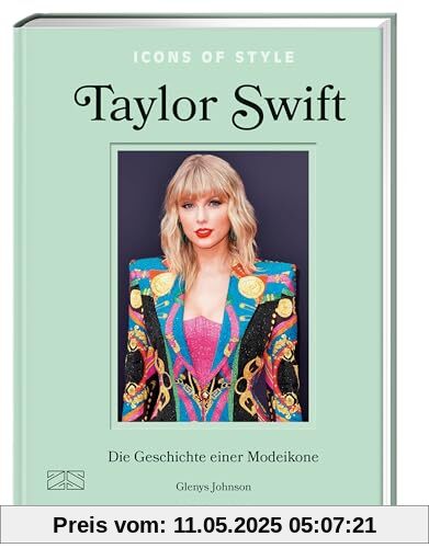 Icons of Style – Taylor Swift: Die Geschichte einer Modeikone (Die kleine Modebibliothek: Stilikonen, Band 2)