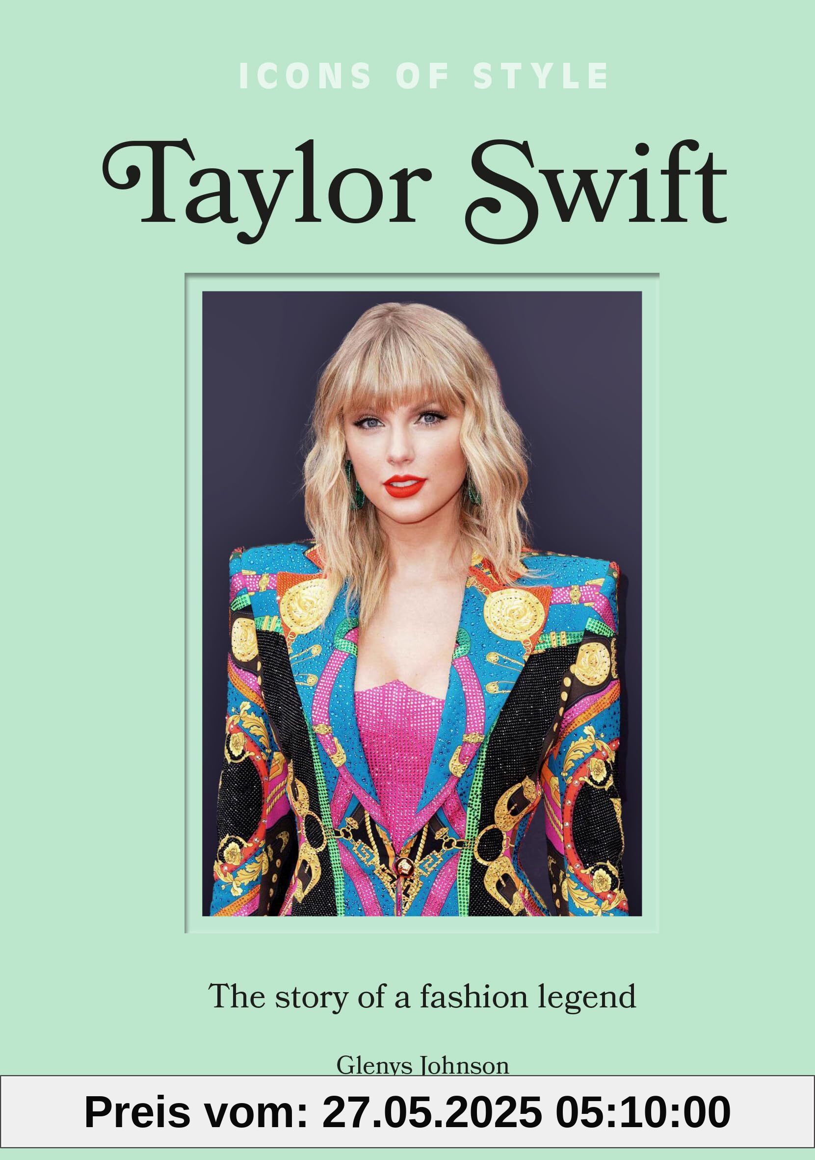 Icons of Style – Taylor Swift: The story of a fashion icon (Icons of Style, 4)