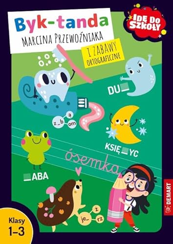 Idę do szkoły. Byk-tanda Marcina Przewoźniaka i zabawy ortograficzne. Klasy 1-3 Idę do szkoły. Byk-tanda Marcina Przewoźniaka i zabawy ortograficzne. Klasy 1-3 von Demart