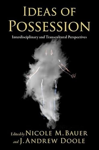 Ideas of Possession: Interdisciplinary and Transcultural Perspectives Ideas of Possession: Interdisciplinary and Transcultural Perspectives von Oxford University Press Inc