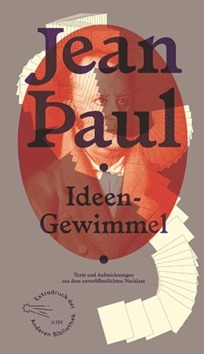 Ideen-Gewimmel: Ungedrucktes aus Vierzigtausend Blättern (Die Andere Bibliothek, Band 135)