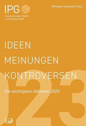 Ideen Meinungen Kontroversen: Die wichtigsten Debatten 2023 von Dietz, J.H.W., Nachf.