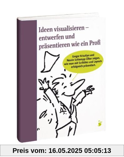 Ideen visualisieren: Entwerfen und Präsentieren wie ein Profi. Scribble - Layout - Storyboard