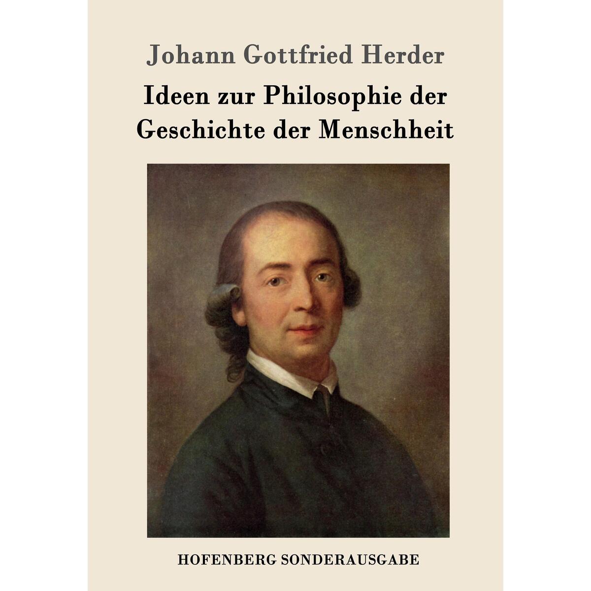 Ideen zur Philosophie der Geschichte der Menschheit Ideen zur Philosophie der Geschichte der Menschheit von Hofenberg