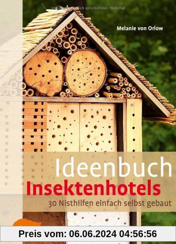 Ideenbuch Insektenhotels: 30 Nisthilfen einfach selbst gebaut