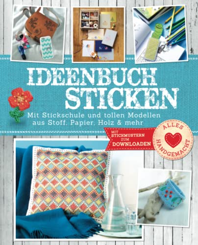 Ideenbuch Sticken: Mit Stickschule und tollen Modellen aus Stoff, Papier, Holz & mehr. Mit Stickmustern zum Downloaden (Alles handgemacht) von Komet Verlag