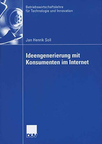 Ideengenerierung mit Konsumenten im Internet: Dissertation WHU Vallendar 2006 (Betriebswirtsch... Ideengenerierung mit Konsumenten im Internet: Dissertation WHU Vallendar 2006 (Betriebswirtsch...