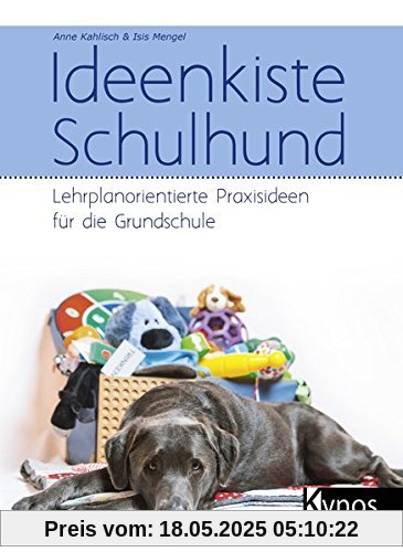 Ideenkiste Schulhund: Lehrplanorientierte Praxisideen für die Grundschule