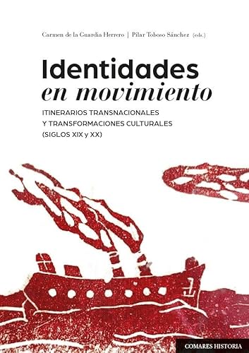 Identidades en movimiento: Itinerarios transnacionales y transformaciones culturales (siglos XIX y XX) von Editorial Comares