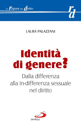 Identità di genere? Dalla differenza alla in-differenza sessuale nel diritto (Le ragioni del diritto) von San Paolo Edizioni