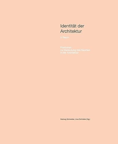 Identität der Architektur. Band V: Raum – Positionen zur Bedeutung des Raumes in der Architektur Identität der Architektur. Band V: Raum – Positionen zur Bedeutung des Raumes in der Architektur