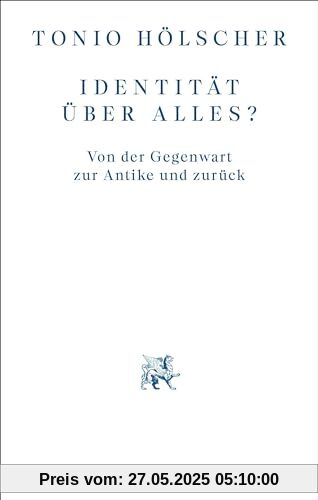 Identität über alles?: Von der Gegenwart zur Antike und zurück