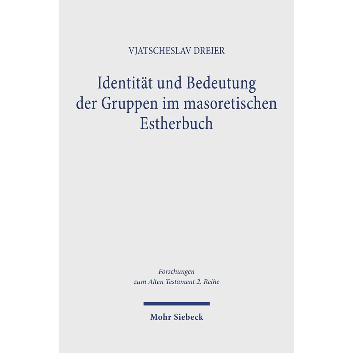 Identität und Bedeutung der Gruppen im masoretischen Estherbuch Identität und Bedeutung der Gruppen im masoretischen Estherbuch von Mohr Siebeck GmbH & Co. K