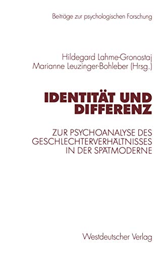 Identität und Differenz. Zur Psychoanalyse des Geschlechterverhältnisses in der Spätmoderne Identität und Differenz. Zur Psychoanalyse des Geschlechterverhältnisses in der Spätmoderne