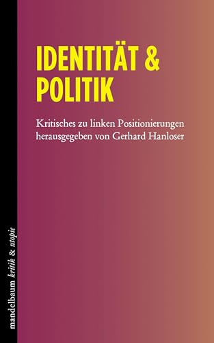 Identität & Politik: Kritisches zu linken Positionierungen (kritik & utopie)