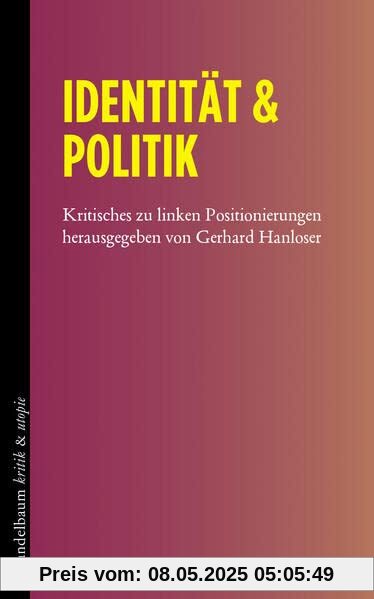 Identität & Politik: Kritisches zu linken Positionierungen (kritik & utopie)