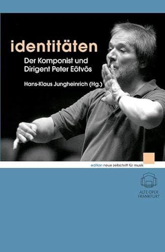 Identitäten: Der Komponist und Dirigent Peter Eötvös (edition neue zeitschrift für musik)