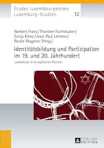 Identitätsbildung und Partizipation im 19. und 20. Jahrhundert: Luxemburg im europäischen Kontext (Études luxembourgeoises / Luxemburg-Studien, Band 12) von Lang, Peter GmbH