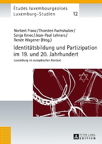 Identitätsbildung und Partizipation im 19. und 20. Jahrhundert: Luxemburg im europäischen Kontext (Études luxembourgeoises / Luxemburg-Studien, Band 12)