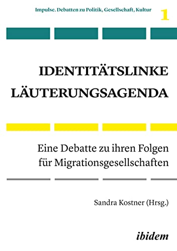 Identitätslinke Läuterungsagenda: Eine Debatte zu ihren Folgen für Migrationsgesellschaften (Impulse. Debatten zu Politik, Gesellschaft, Kultur)