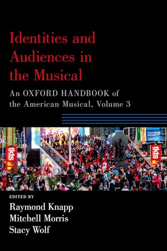 Identities and Audiences in the Musical: An Oxford Handbook of the American Musical, Volume 3 (Oxford Handbooks) von Oxford University Press, USA
