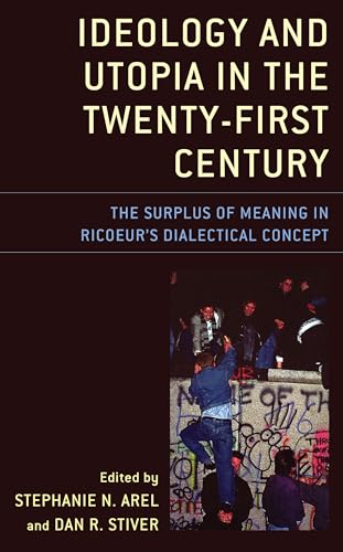 Ideology and Utopia in the Twenty-First Century: The Surplus of Meaning in Ricoeur's Dialectical Concept (Studies in the Thought of Paul Ricoeur)