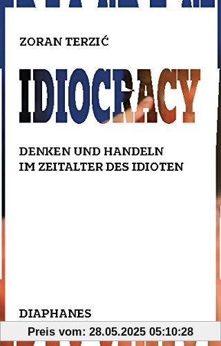 Idiocracy: Denken und Handeln im Zeitalter des Idioten Idiocracy: Denken und Handeln im Zeitalter des Idioten
