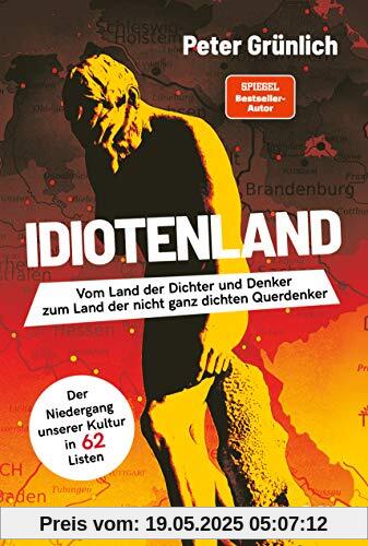 Idiotenland: Vom Land der Dichter und Denker zum Land der nicht ganz dichten Querdenker. Der Niedergang unserer Kultur in 62 Listen