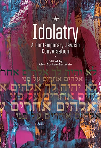 Idolatry: A Contemporary Jewish Conversation (Jewish Thought, Jewish History)