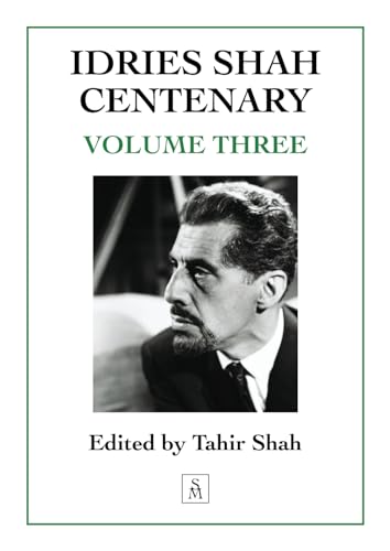 Idries Shah Centenary: Volume Three Idries Shah Centenary: Volume Three