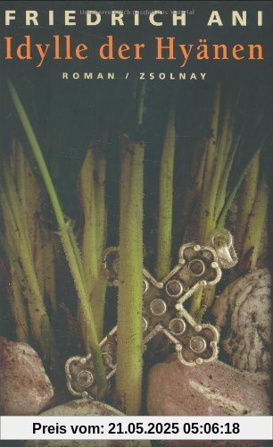 Idylle der Hyänen: Roman